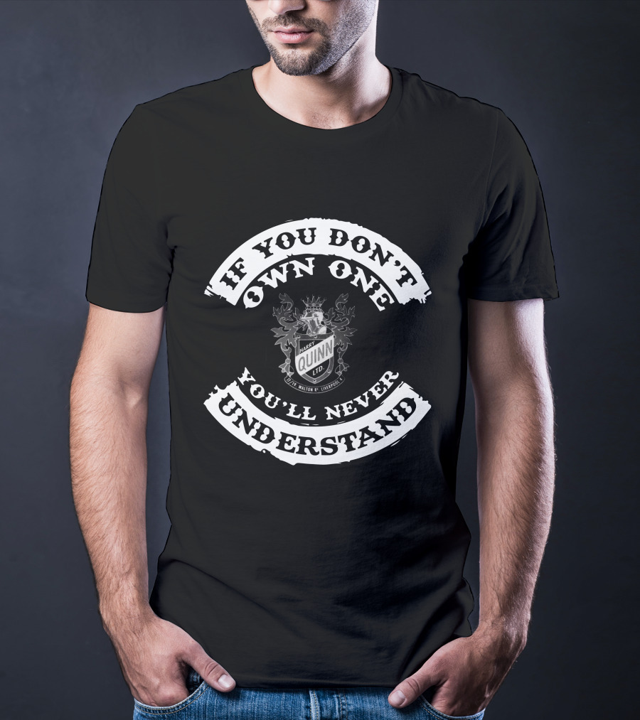 If You Don't Own One You'll Never Understand Harry Quinn Ltd Bicycles Shield T-Shirt