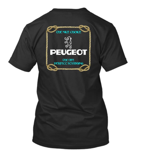 PEUGEOT THE NICE CHOICE THE LIFE PERFECT STYLISHING T-Shirt