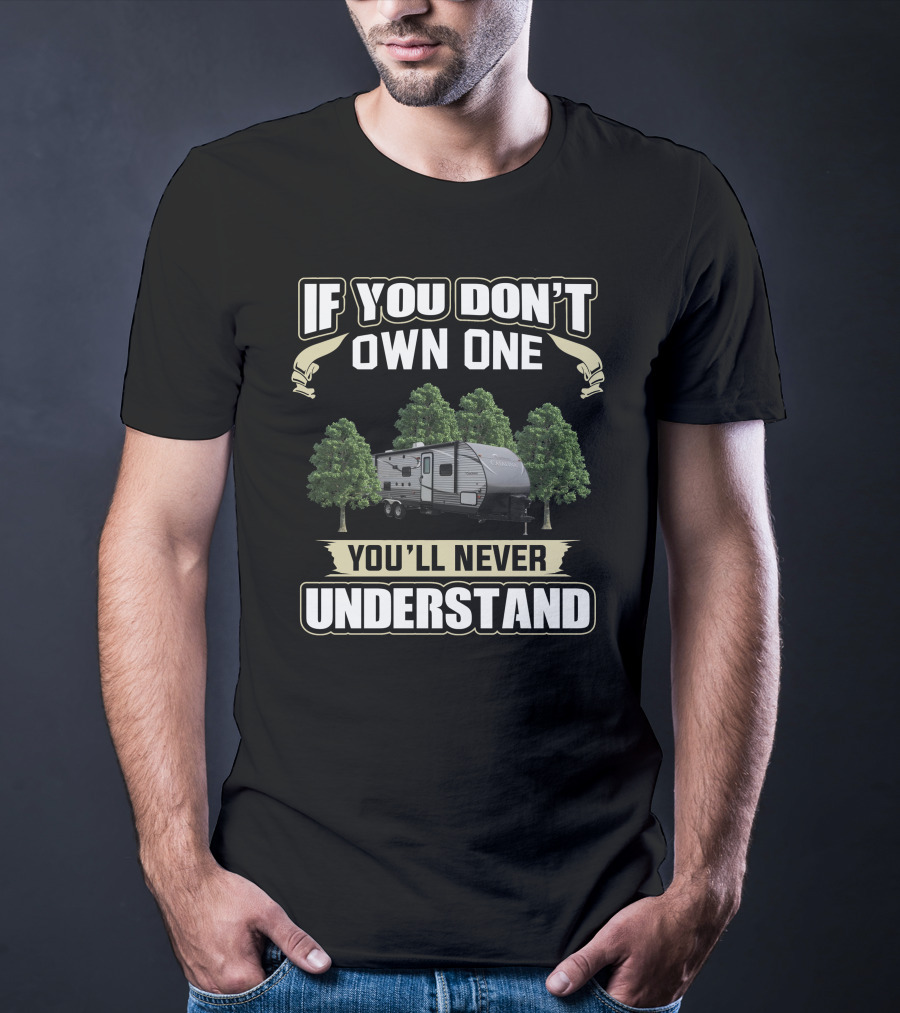If You Don't Own One You'll Never Understand Coachmen RVs Catalina T-Shirt
