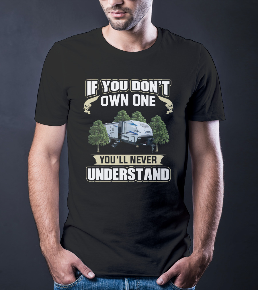 Cherokee Alpha Wolf 26DBH Camper If You Don't Own One You'll Never Understand T-Shirt