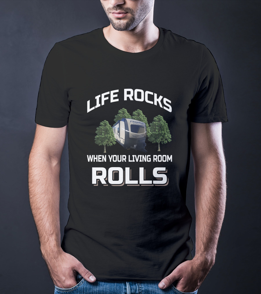 Life Rocks When Your Living Room Rolls Flagstaff Rv T-Shirt