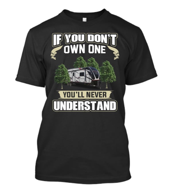 If You Don't Own One Stryker Toy Hauler 3116 You'll Never Understand T-Shirt