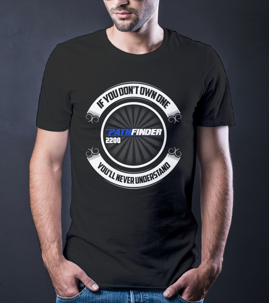 If You Don't Own One Pathfinder 2200 You'll Never Understand T-Shirt