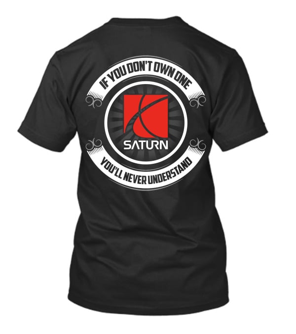 If You Don't Own One Saturn You'll Never Understand T-Shirt