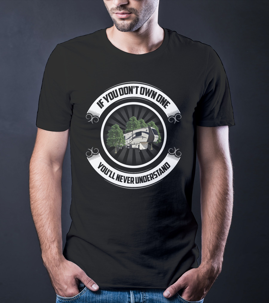 If You Don't Own One You'll Never Understand Crossroads RV Cameo T-Shirt