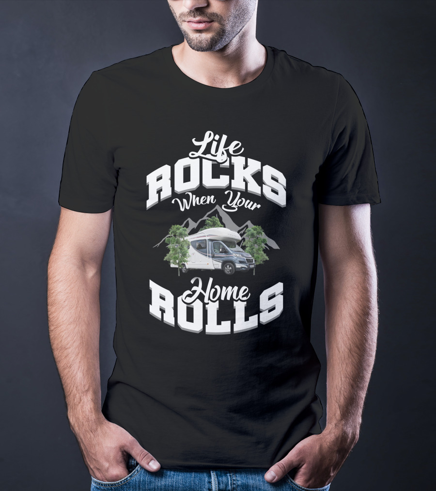 Life Rocks When Your Home Rolls Motorhome Rental T-Shirt