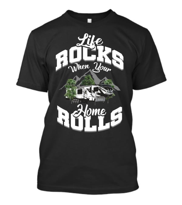 Life Rocks When Your Home Rolls Voltage Toyhaulers 4145 T-Shirt