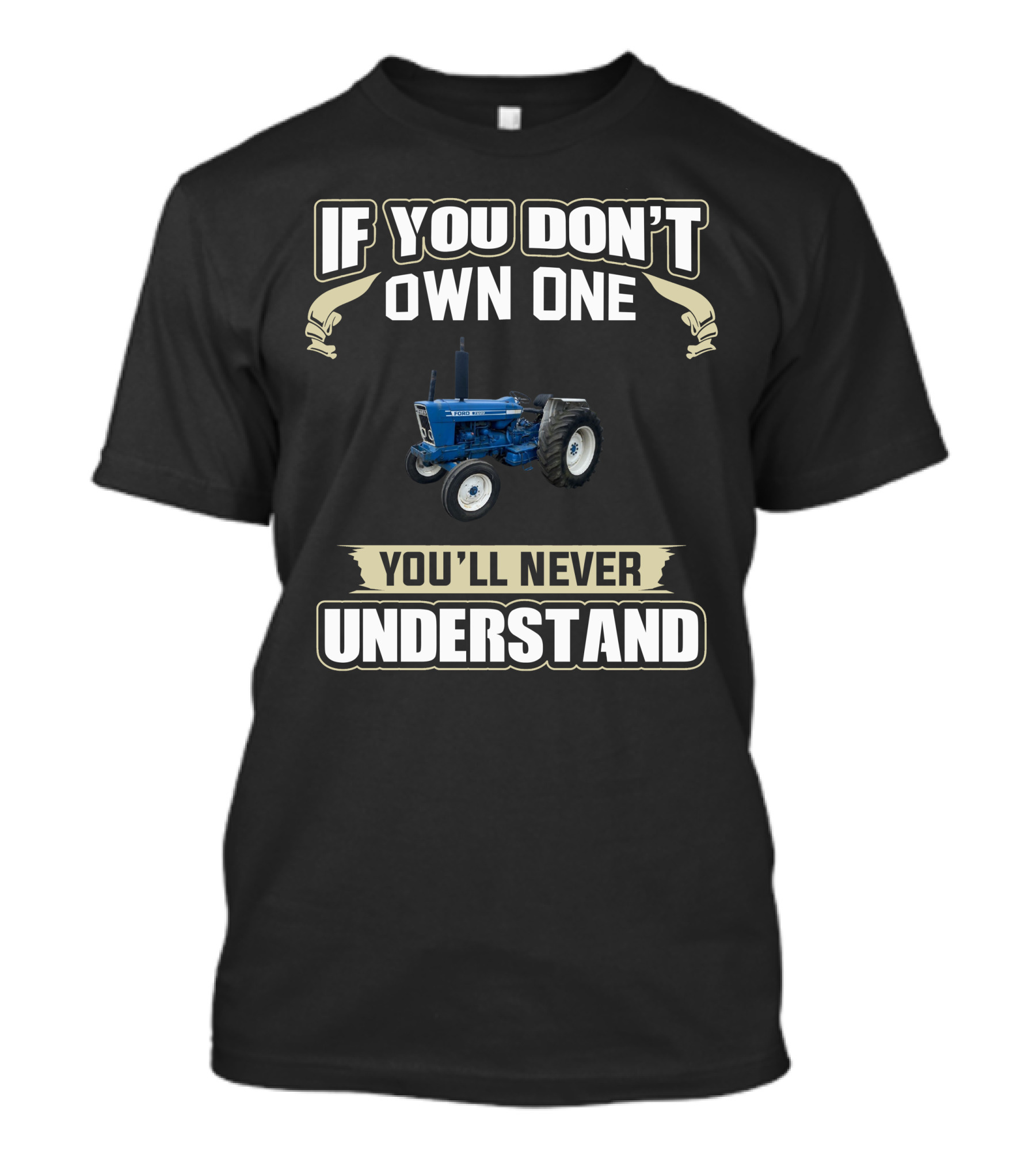 If You Don't Own One Ford 7600 You'll Never Understand T-Shirt