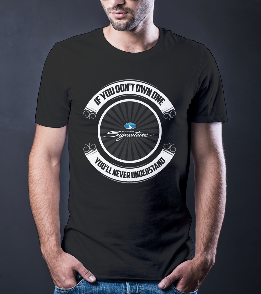 Haines Signature If You Don't Own One You'll Never Understand T-Shirt