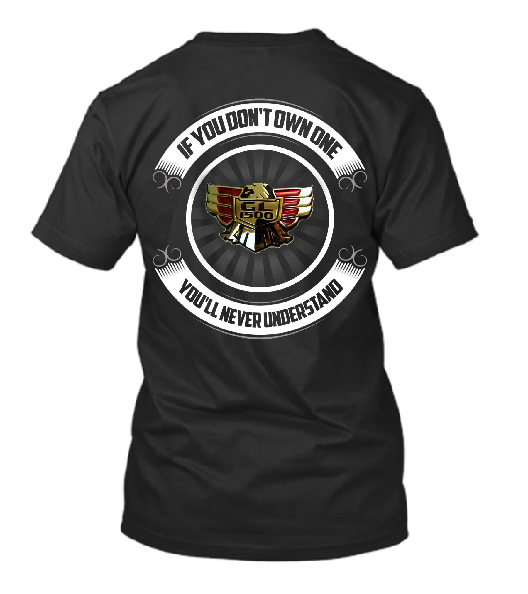 If You Don't Own One You'll Never Understand GL 1500 Gold Wing T-Shirt