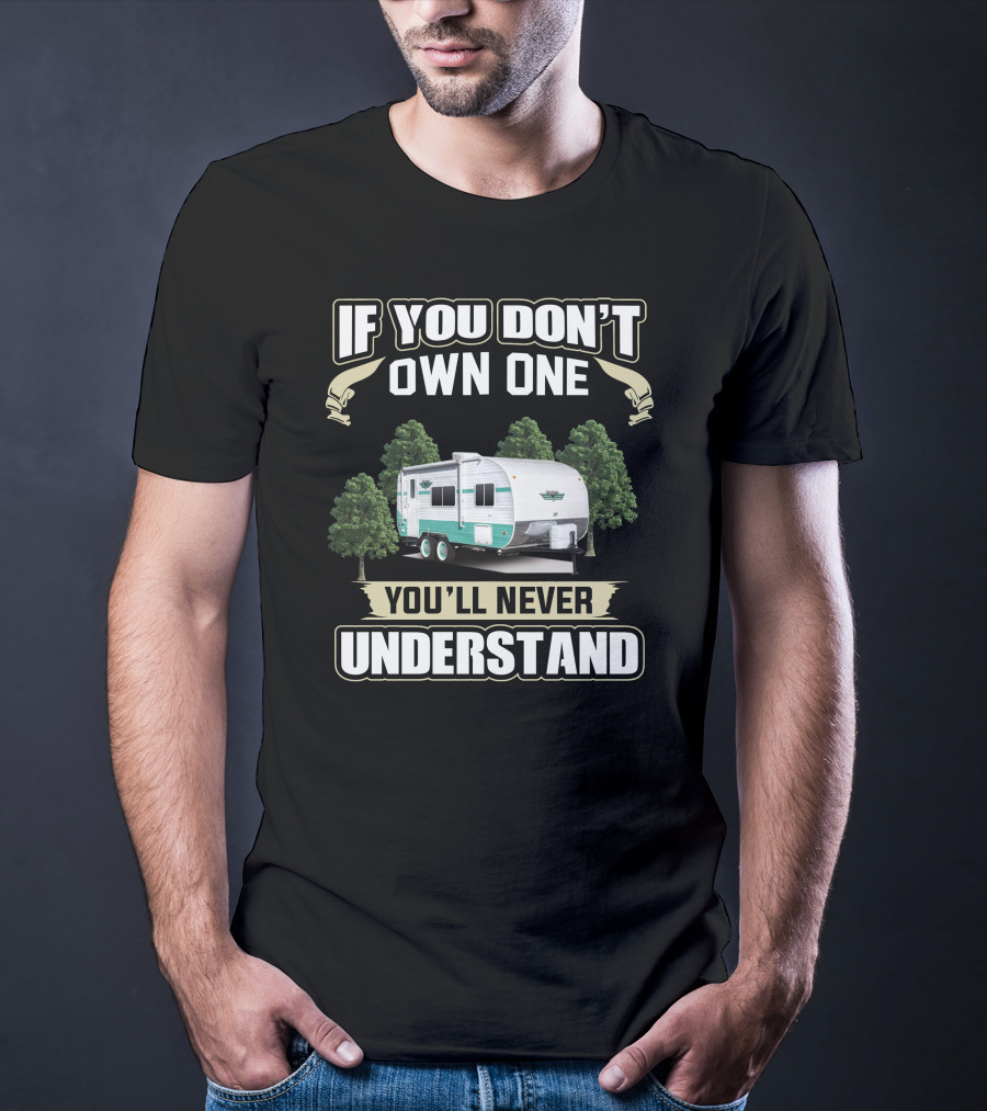 If You Don’t Own One You’ll Never Understand Retro Trailer Owners T-Shirt