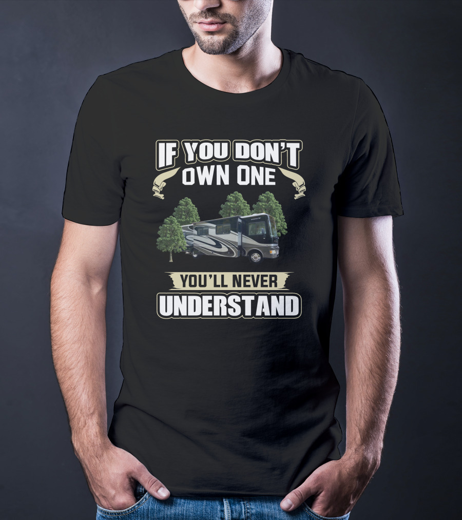If You Don't Own One RV You'll Never Understand T-Shirt