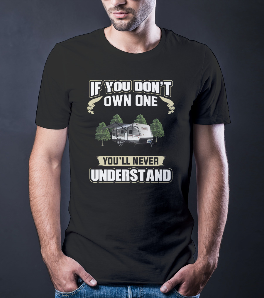Coleman RV If You Don't Own One You'll Never Understand T-Shirt