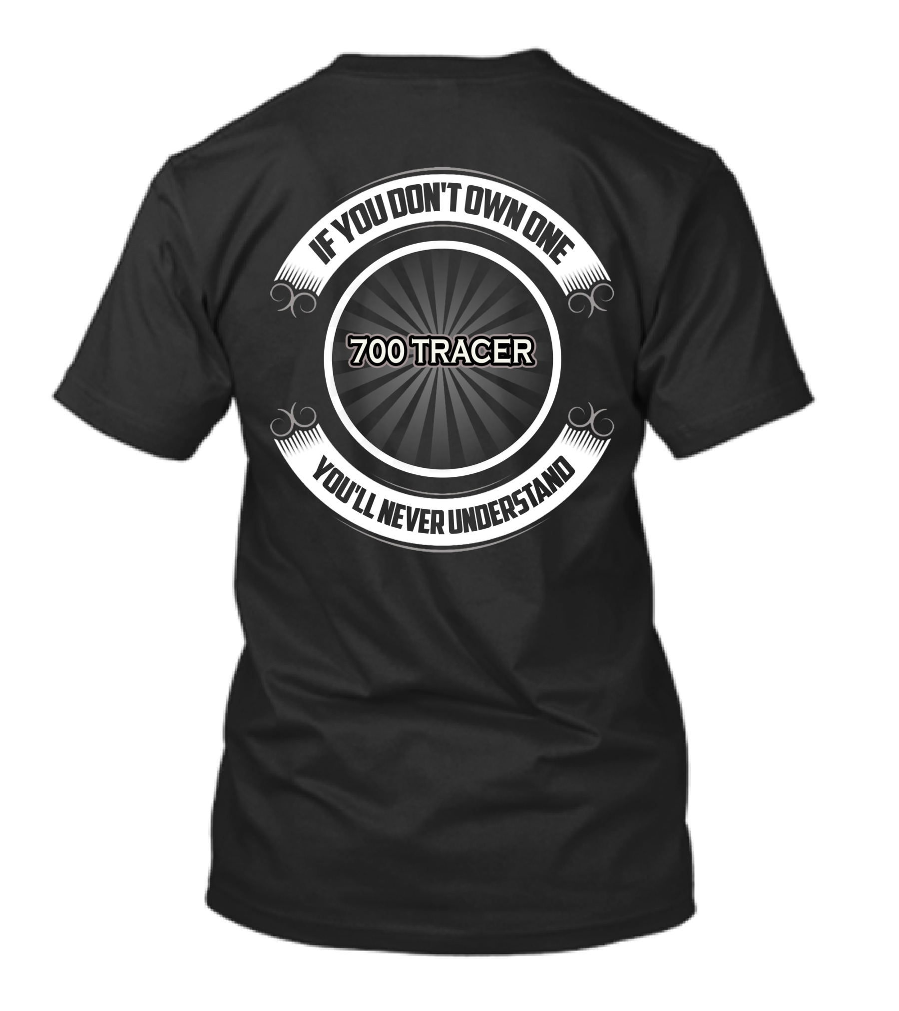 If You Don't Own One 700 Tracer You'll Never Understand T-Shirt