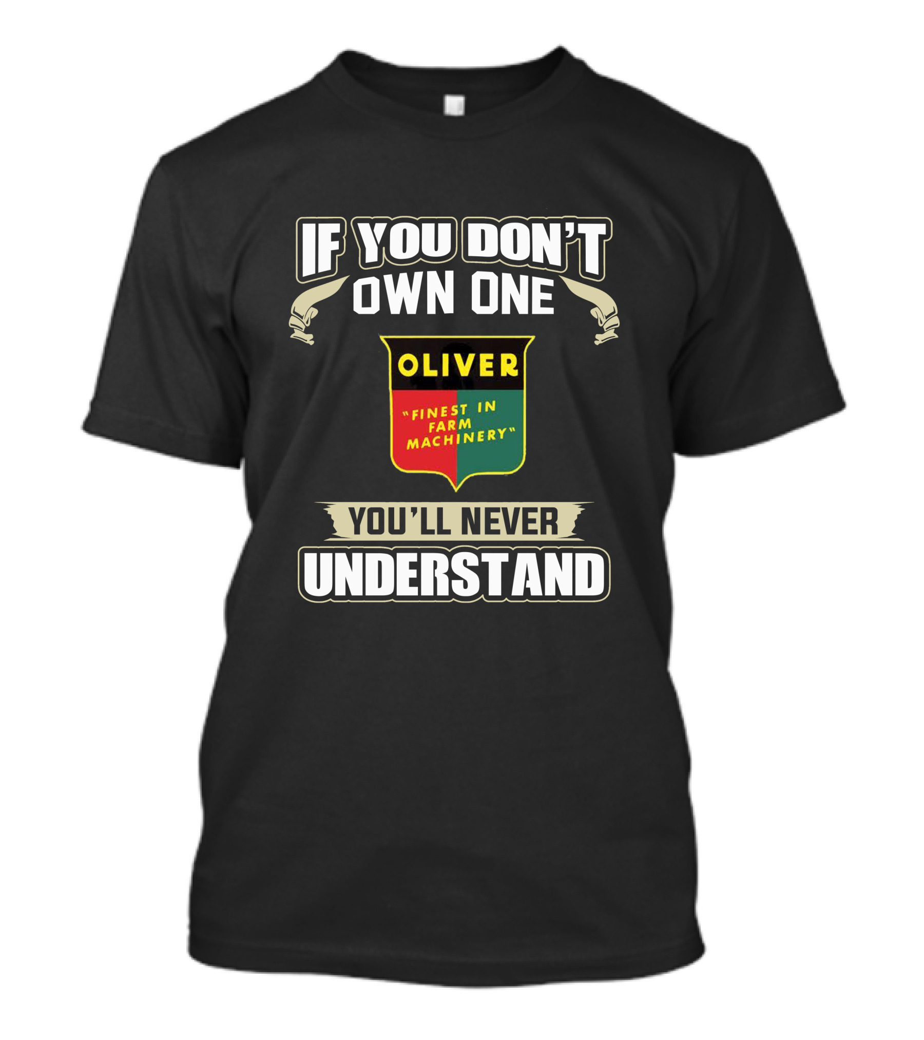 If You Don’t Own One Oliver Finest In Farm Machinery You’ll Never Understand T-Shirt