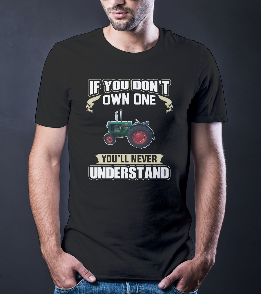 Old Oliver Tractor If You Don't Own One You'll Never Understand T-Shirt