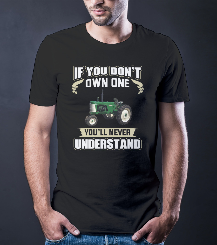 If You Don't Own One You'll Never Understand Oliver Tractor T-Shirt