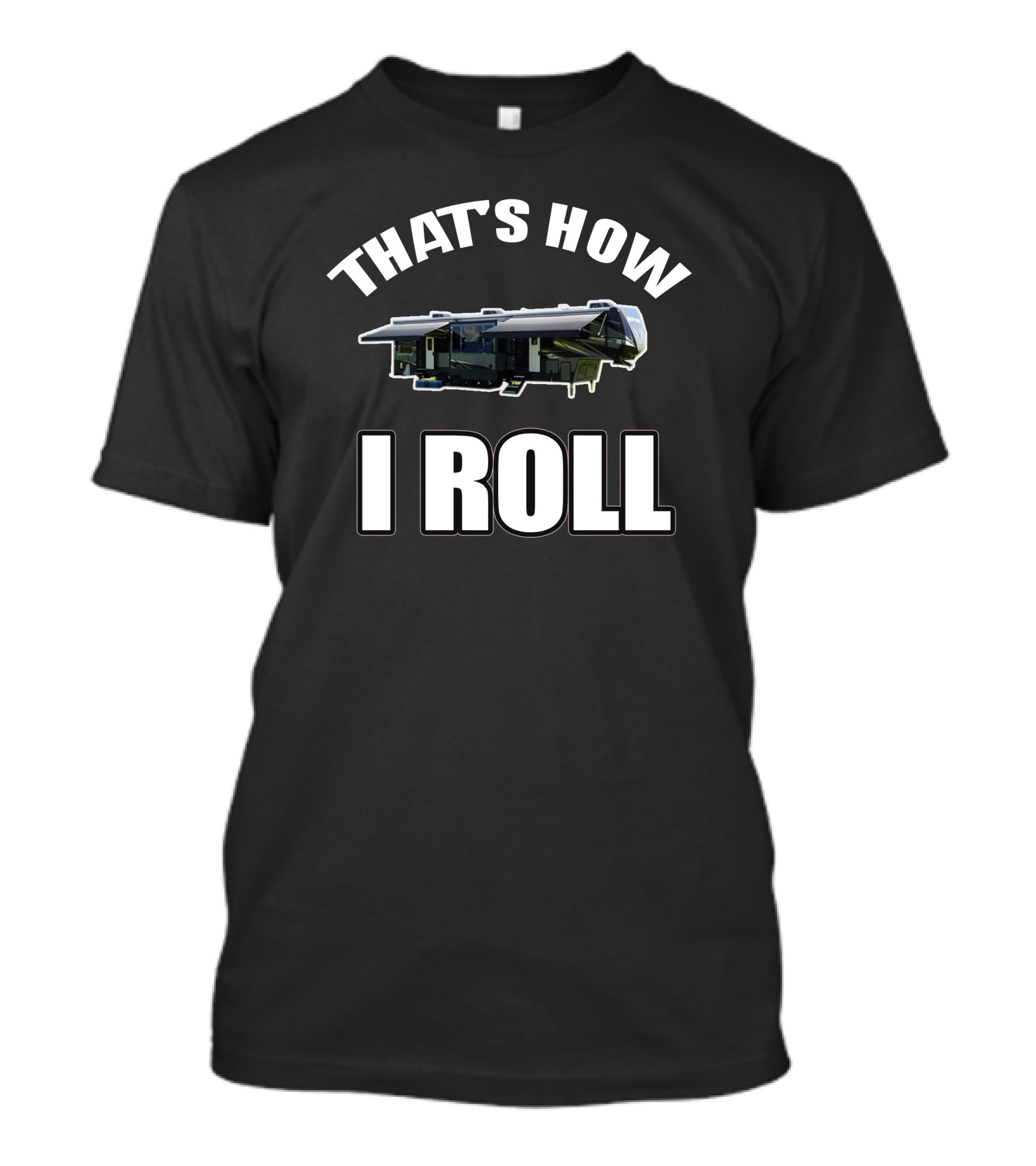 THAT'S HOW I ROLL RV T-Shirt