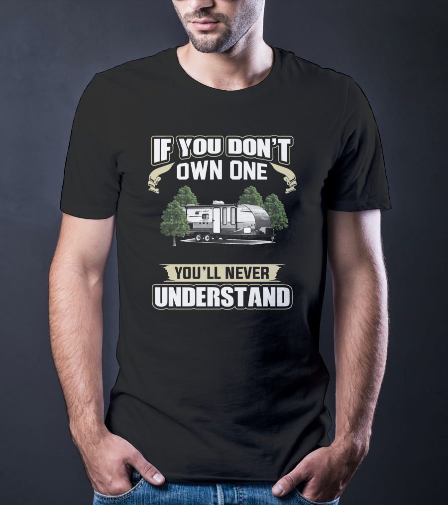 If You Don't Own One You'll Never Understand Cherokee RV T-Shirt