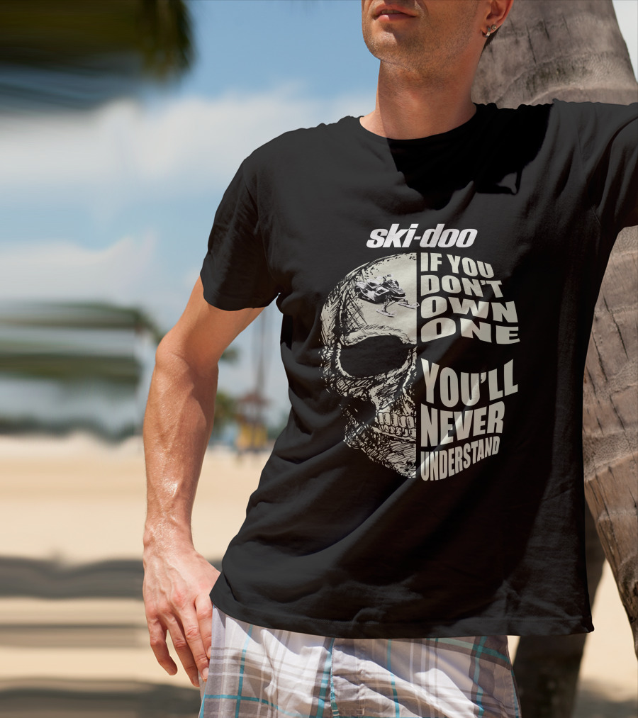 Ski-Doo If You Don't Own One You'll Never Understand Skull 900 T-Shirt