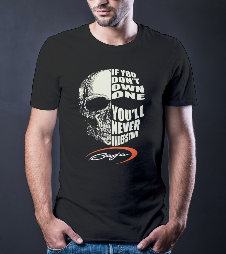 If You Don't Own One You'll Never Understand Baja T-Shirt