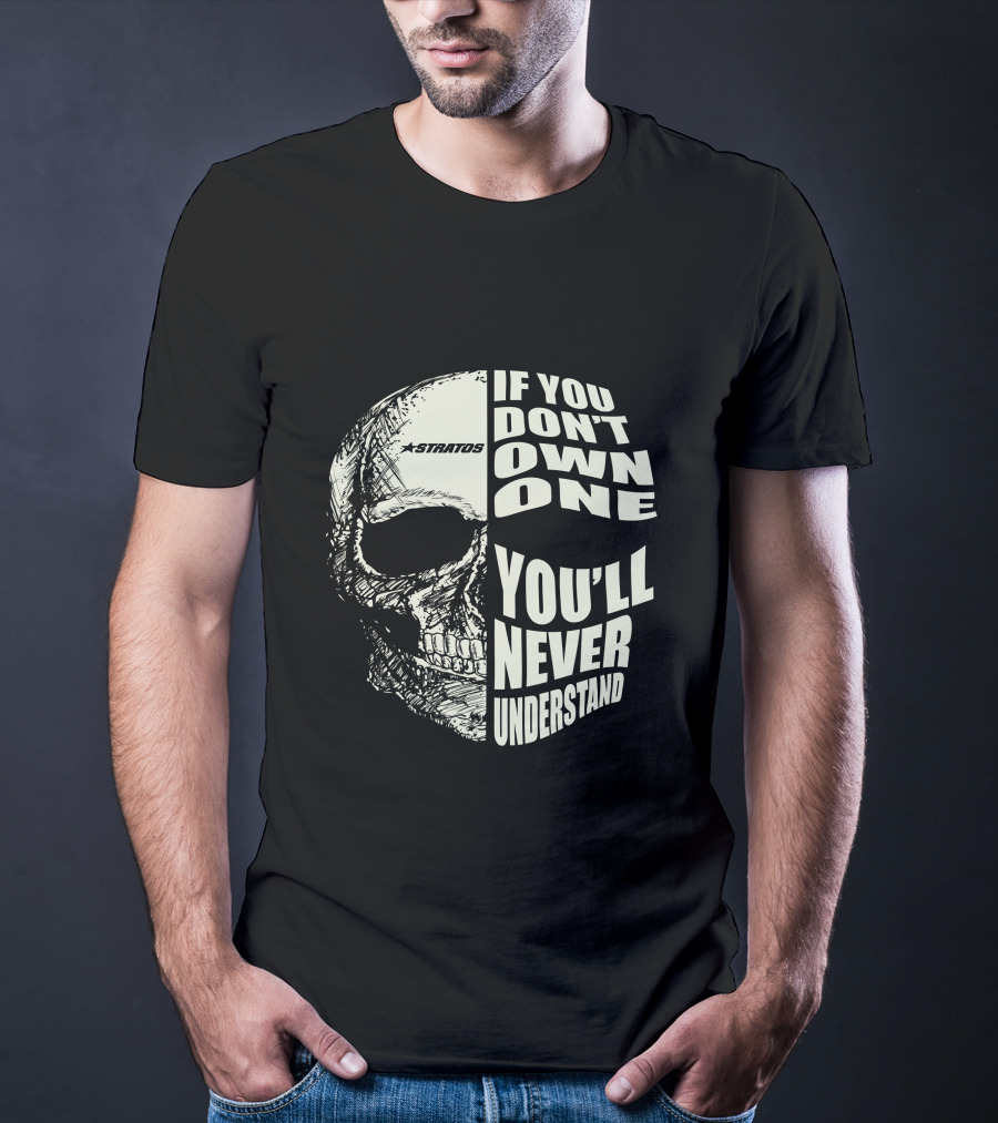 Stratos If You Don't Own One You'll Never Understand Skull T-Shirt