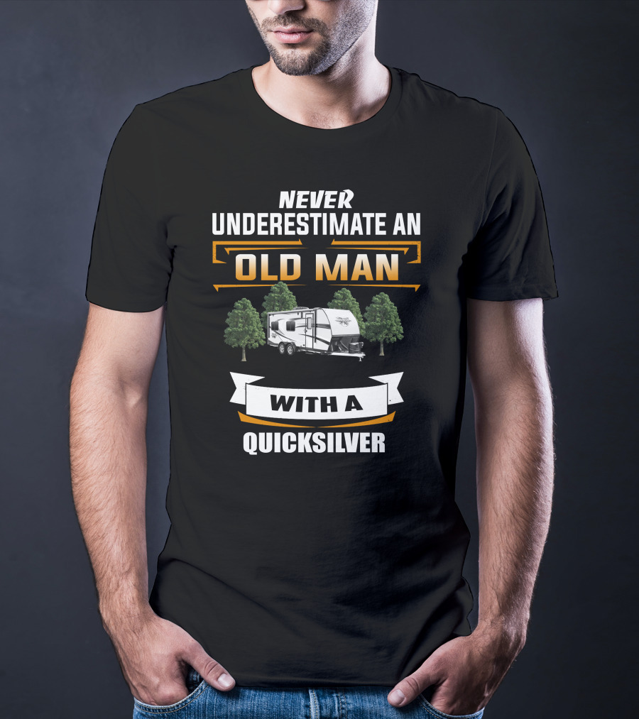 NEVER UNDERESTIMATE AN OLD MAN WITH A QUICKSILVER T-Shirt