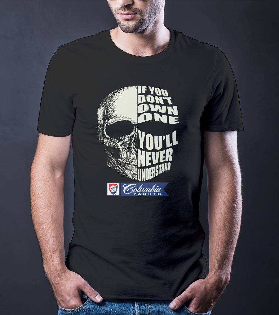 If You Don't Own One You'll Never Understand Columbia Yachts T-Shirt