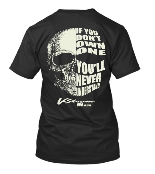 If You Don't Own One You'll Never Understand V Strom DL650 T-Shirt