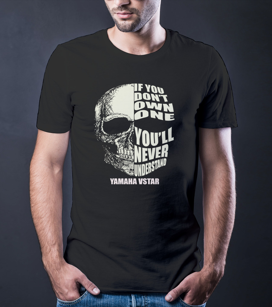 If You Don't Own One You'll Never Understand Yamaha Vstar T-Shirt