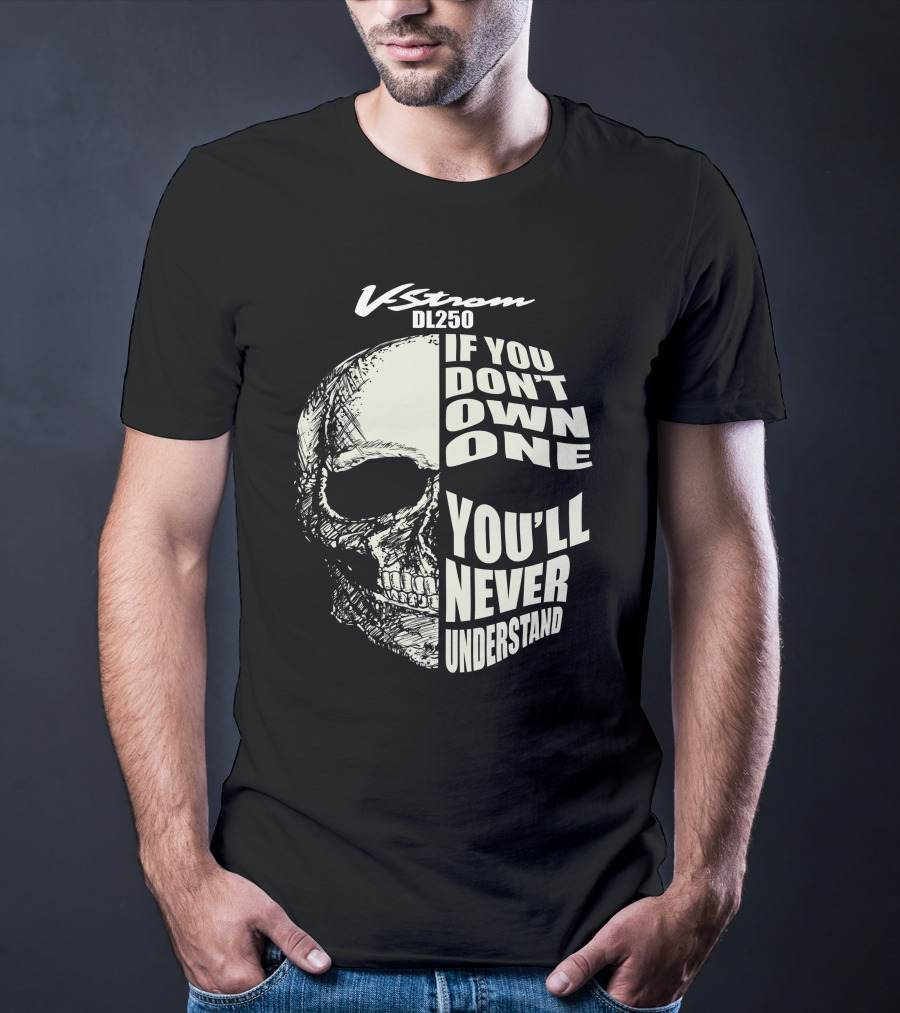 V-Strom DL250 If You Don't Own One You'll Never Understand Skull T-Shirt