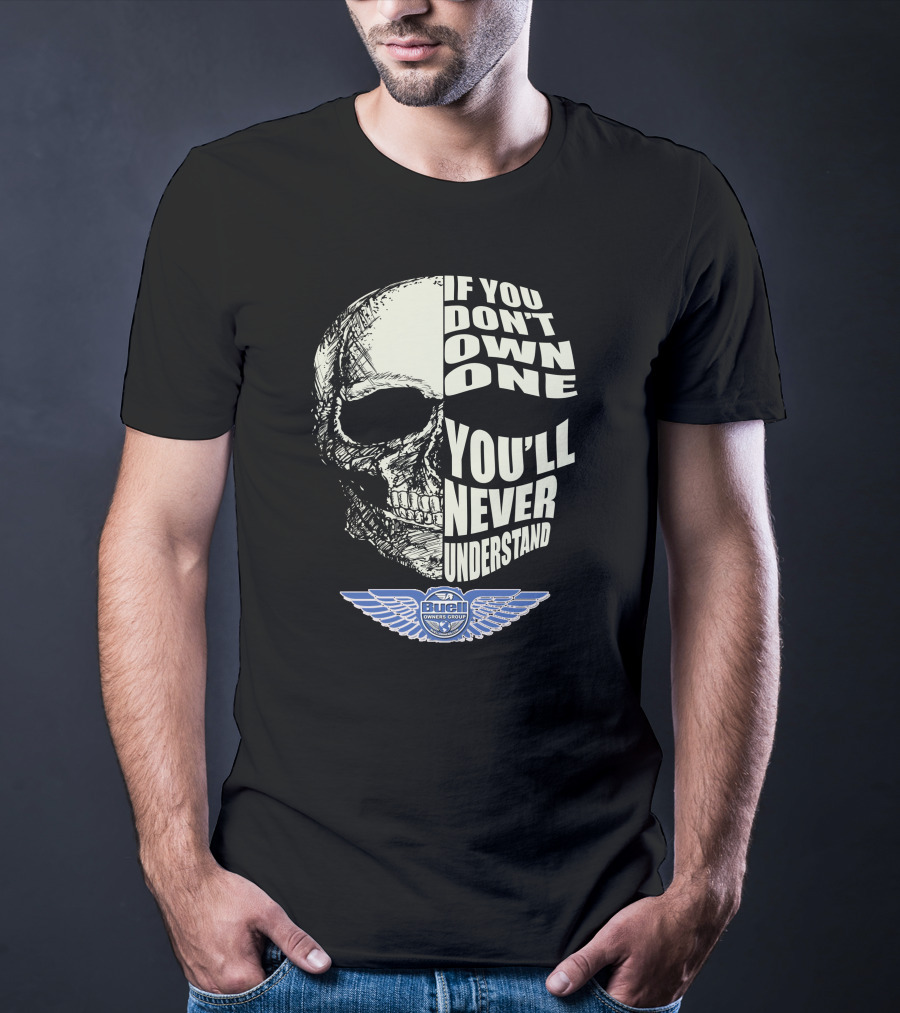 BUELL OWNERS GROUP IF YOU DON'T OWN ONE YOU'LL NEVER UNDERSTAND T-Shirt