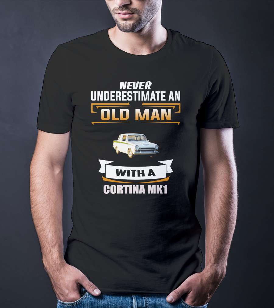 Never Underestimate An Old Man With A Cortina Mk1 T-Shirt