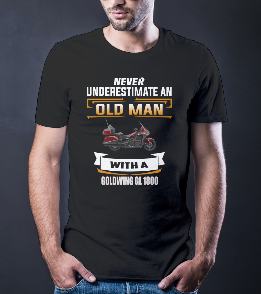 Never Underestimate An Old Man With A Goldwing GL 1800 T-Shirt