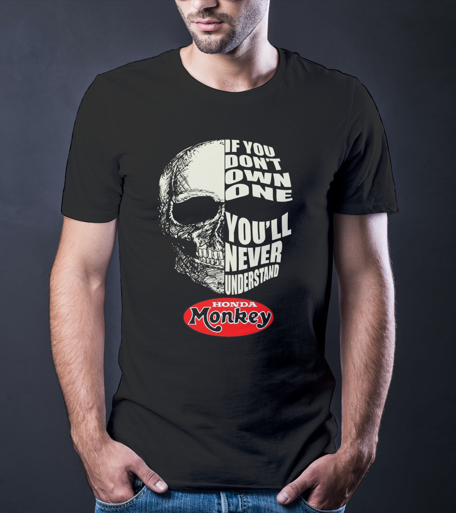 If You Don't Own One You'll Never Understand Honda Monkey Bikers Skull T-Shirt