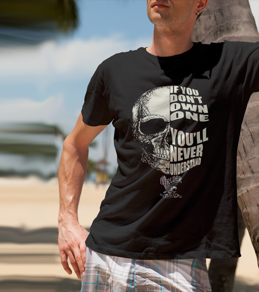 If You Don't Own One You'll Never Understand Intruder 1500 LC Skull T-Shirt