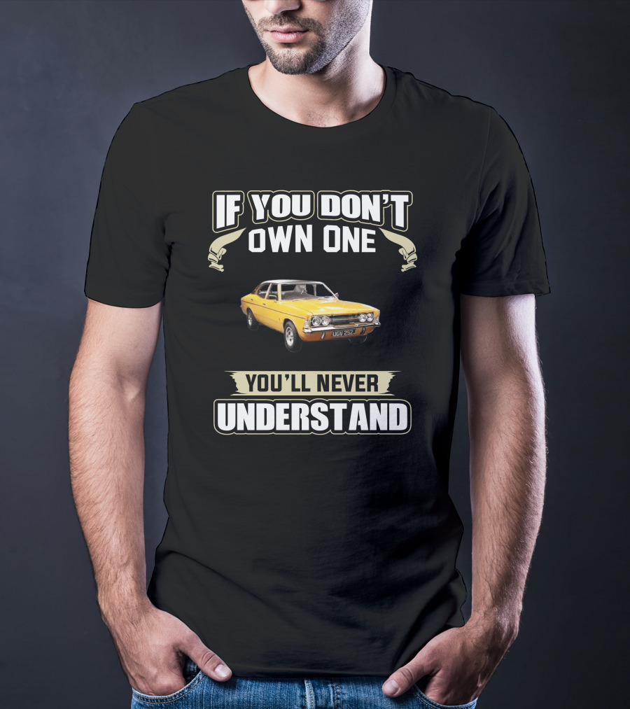 If You Don't Own One Cortina MK3 You'll Never Understand T-Shirt