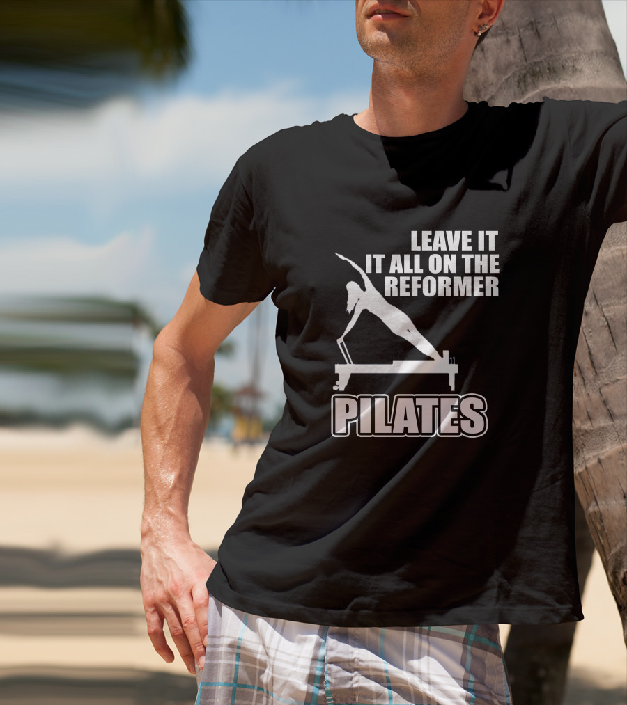 LEAVE IT ALL ON THE REFORMER PILATES T-Shirt