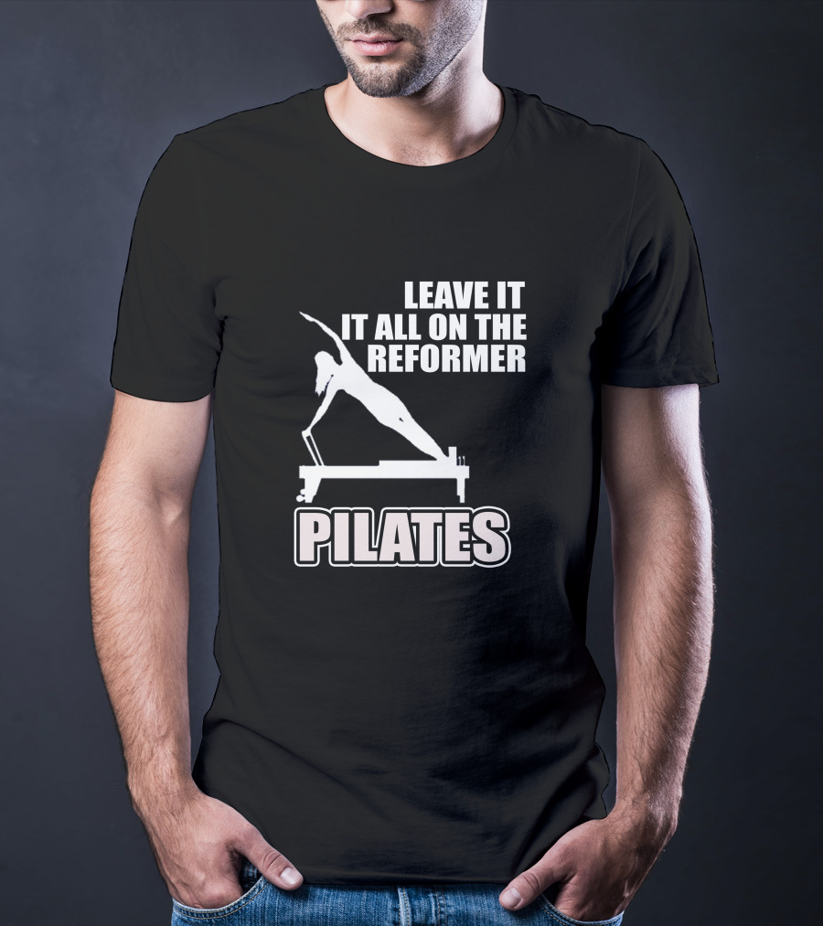 LEAVE IT ALL ON THE REFORMER PILATES T-Shirt