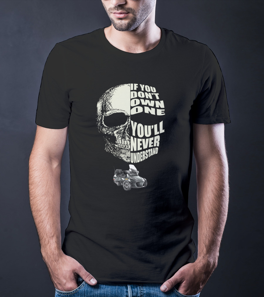 Can Am Spyder RT If You Don't Own One You'll Never Understand T-Shirt