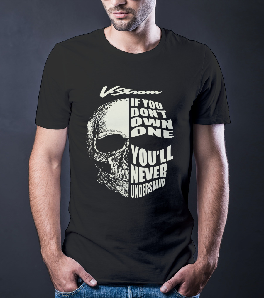 V Strom If You Don't Own One You'll Never Understand Skull T-Shirt