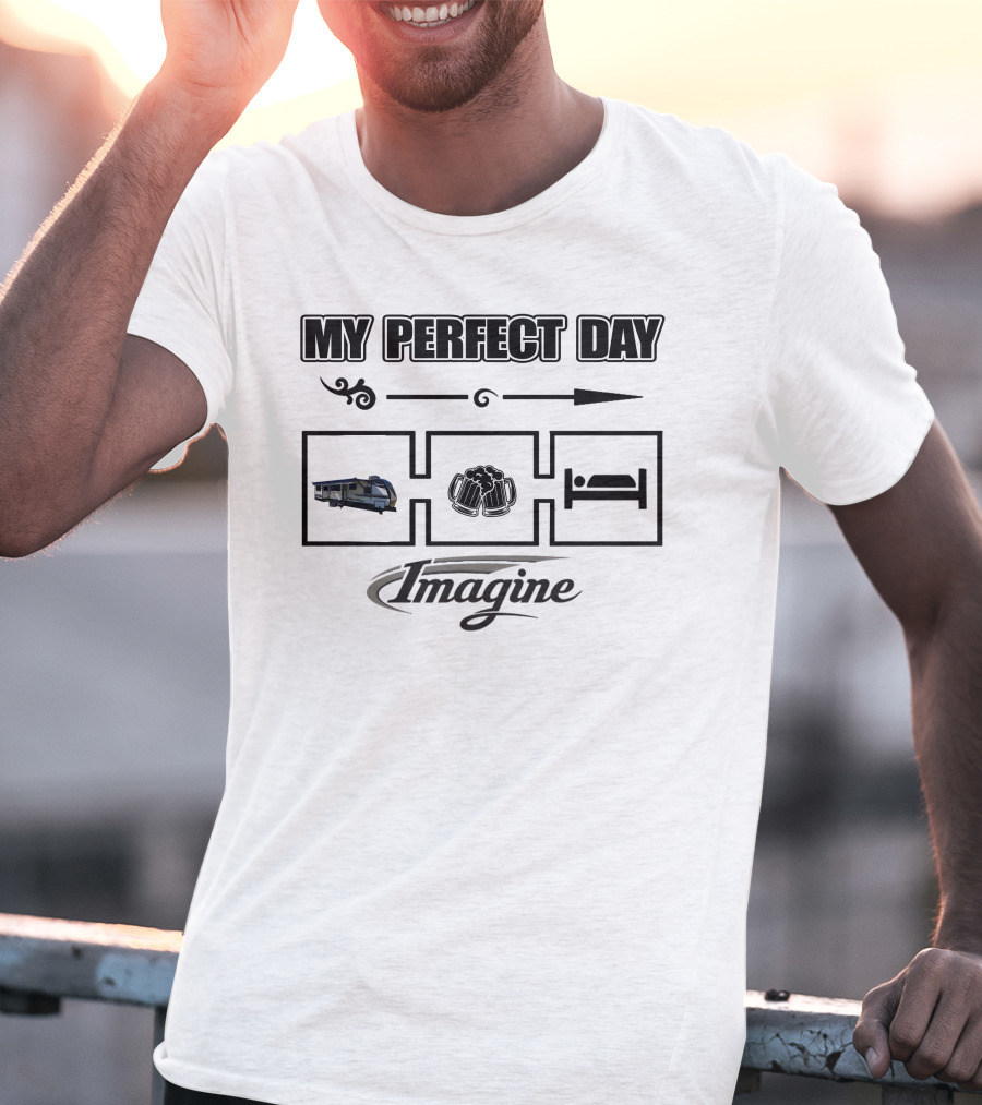 My Perfect Day Imagine Arrow Camper Beer Bed T-Shirt