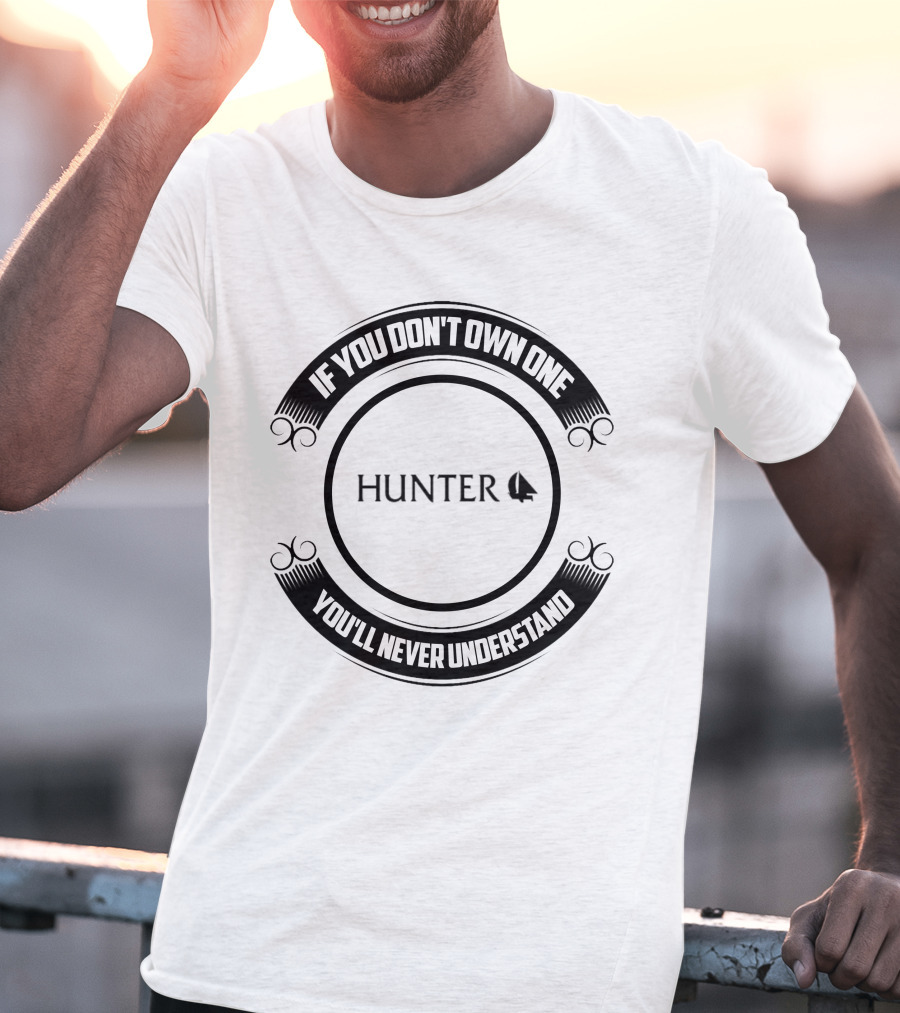 If You Don't Own One You'll Never Understand Hunter Sailboat T-Shirt