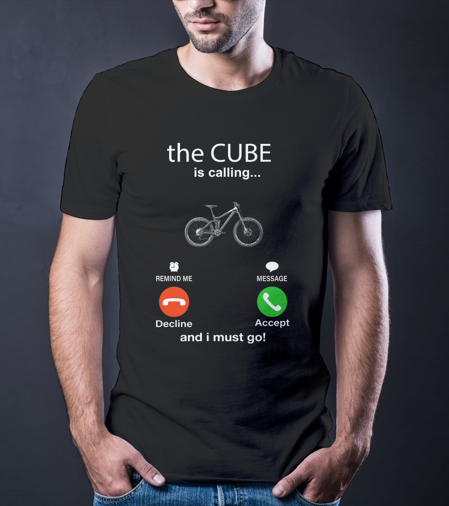 The CUBE Is Calling Bicycle Decline Accept And I Must Go T-Shirt