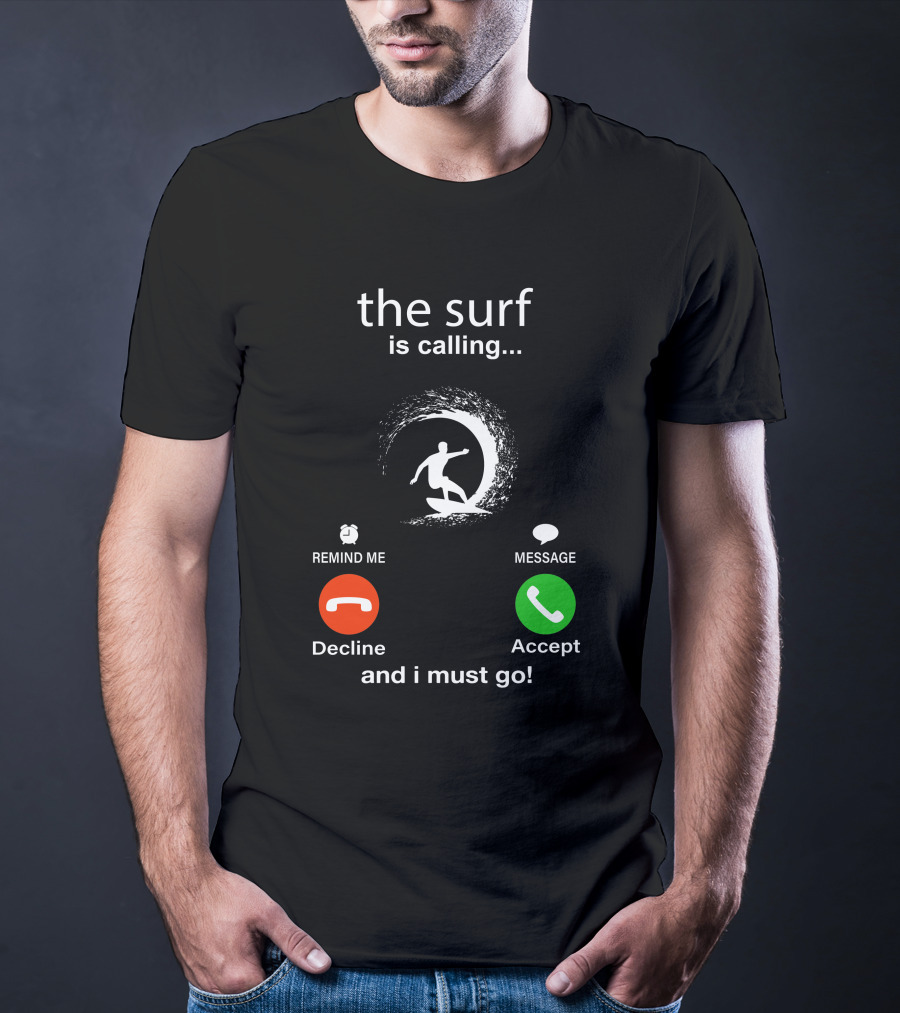 The Surf Is Calling And I Must Go Decline Accept T-Shirt