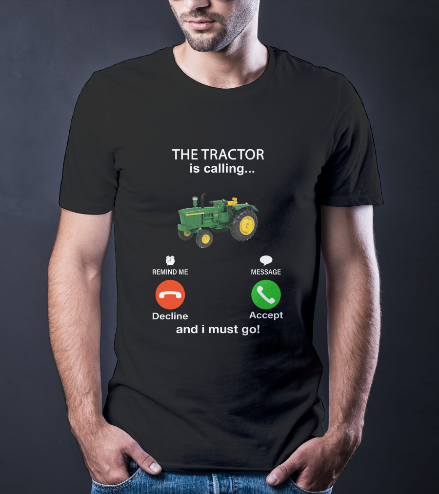 THE TRACTOR Is Calling Decline Accept And I Must Go T-Shirt