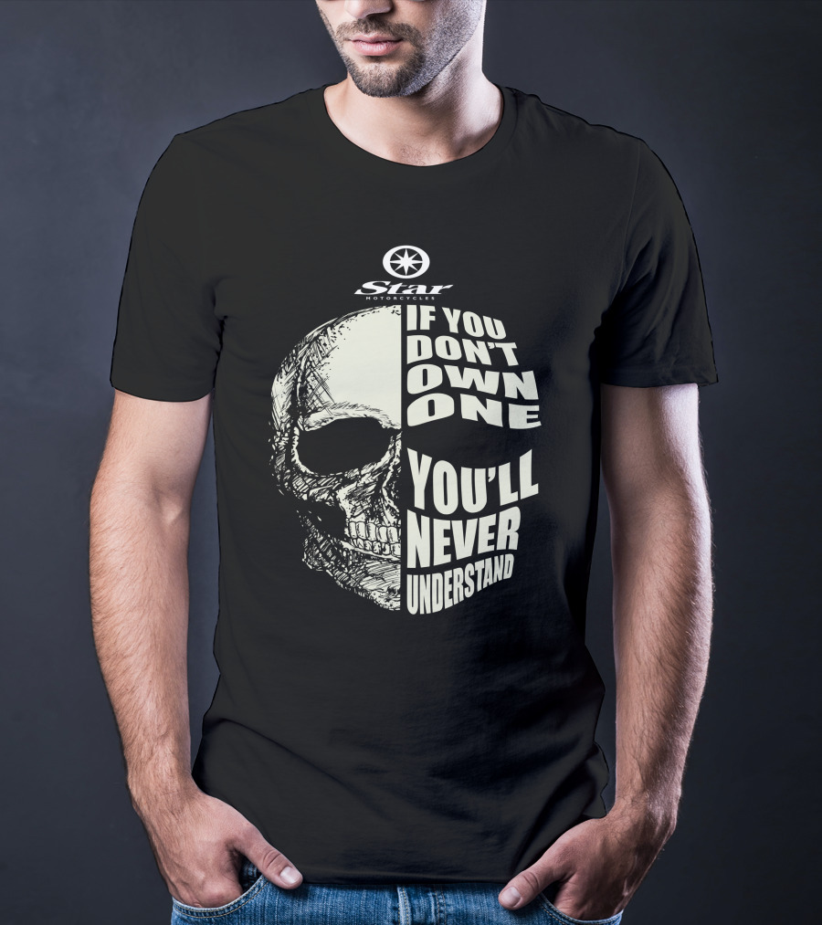 Star Motorcycles Skull If You Don’t Own One You’ll Never Understand T-Shirt