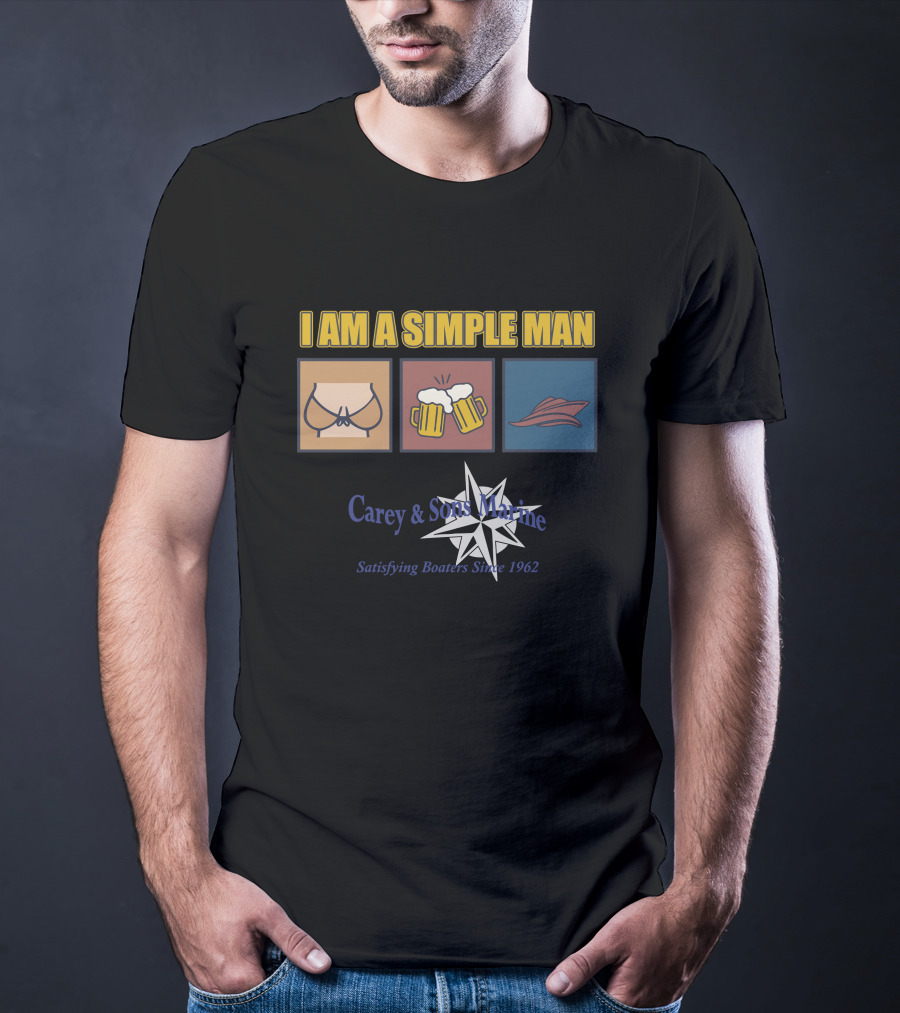 I Am A Simple Man Carey And Sons Marine Satisfying Boaters Since 1962 T-Shirt