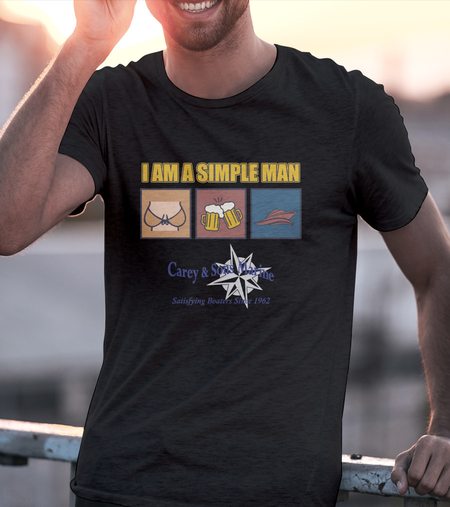 I Am A Simple Man Carey And Sons Marine Satisfying Boaters Since 1962 T-Shirt