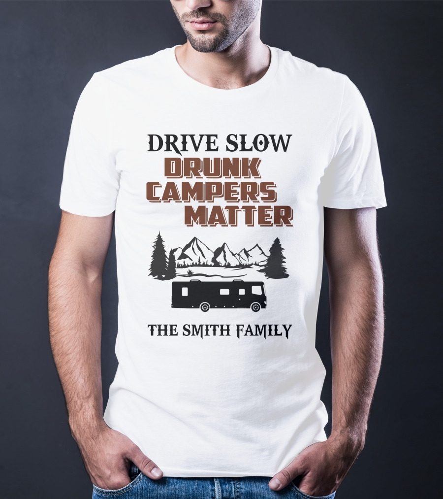 Drive Slow Drunk Campers Matter The Smith Family T-Shirt